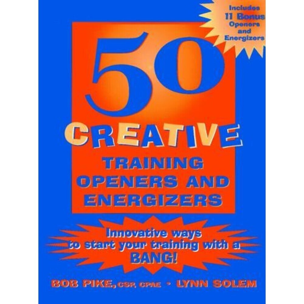 50 Creative Training Openers and Energizers: Innovative Ways to Start Your......